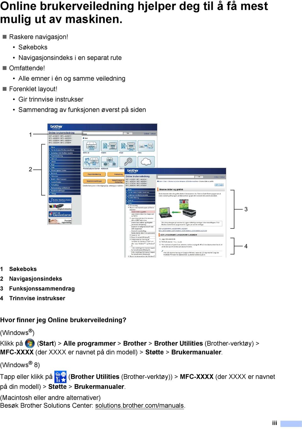 Gir trinnvise instrukser Sammendrag av funksjonen øverst på siden 2 3 4 Søkeboks 2 Navigasjonsindeks 3 Funksjonssammendrag 4 Trinnvise instrukser Hvor finner jeg Online brukerveiledning?