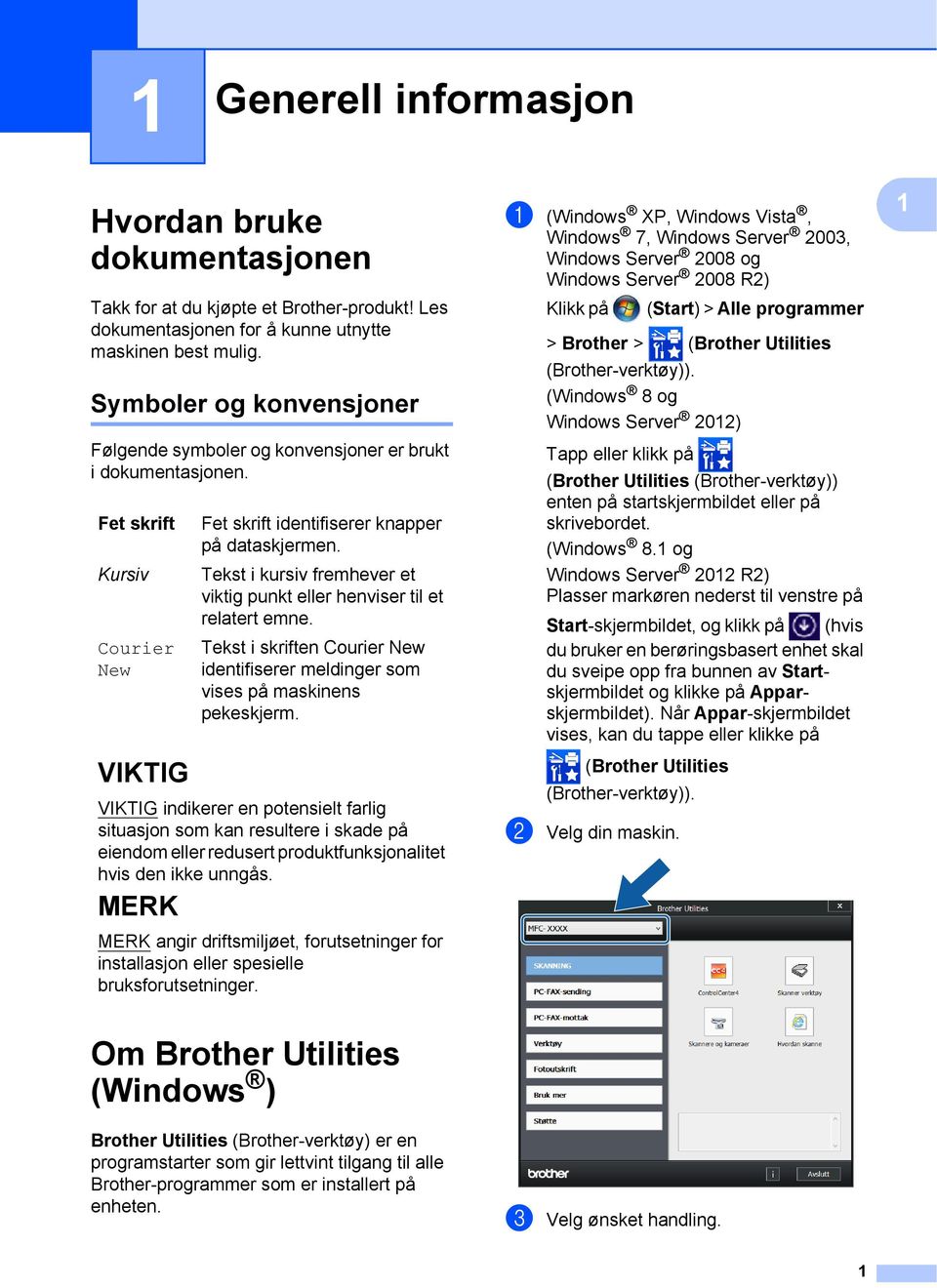 Tekst i kursiv fremhever et viktig punkt eller henviser til et relatert emne. Tekst i skriften Courier New identifiserer meldinger som vises på maskinens pekeskjerm.