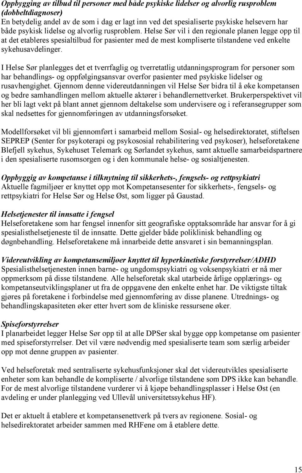 Helse Sør vil i den regionale planen legge opp til at det etableres spesialtilbud for pasienter med de mest kompliserte tilstandene ved enkelte sykehusavdelinger.