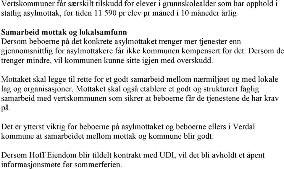 Dersom de trenger mindre, vil kommunen kunne sitte igjen med overskudd. Mottaket skal legge til rette for et godt samarbeid mellom nærmiljøet og med lokale lag og organisasjoner.