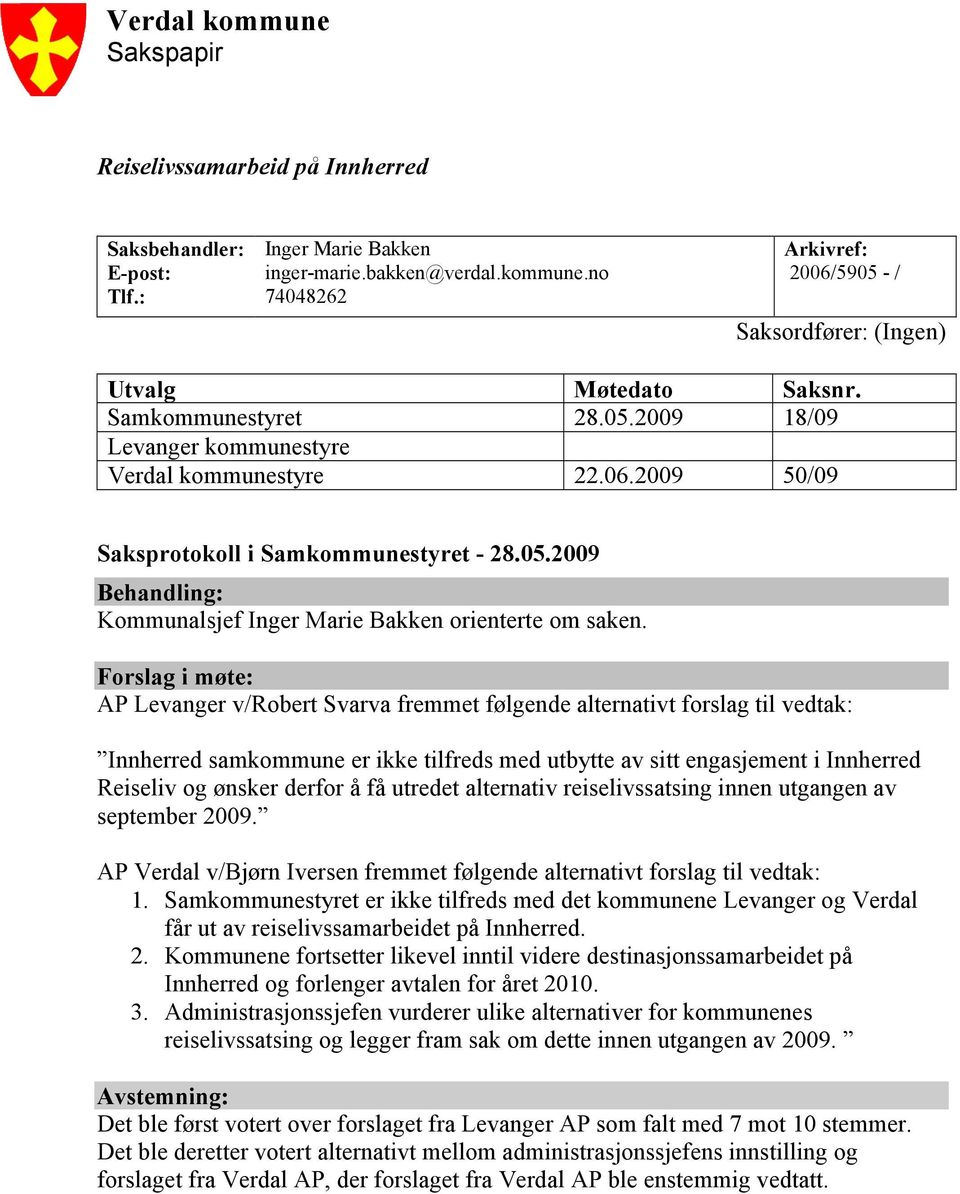 Forslag i møte: AP Levanger v/robert Svarva fremmet følgende alternativt forslag til vedtak: Innherred samkommune er ikke tilfreds med utbytte av sitt engasjement i Innherred Reiseliv og ønsker