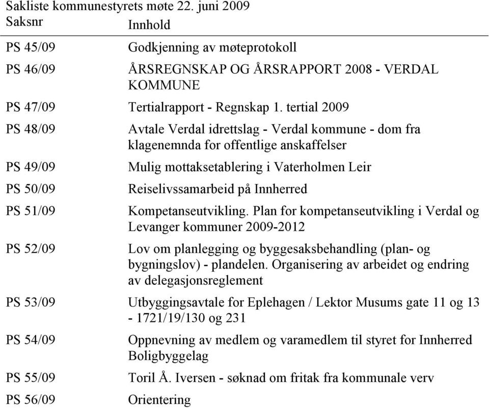 Reiselivssamarbeid på Innherred Kompetanseutvikling. Plan for kompetanseutvikling i Verdal og Levanger kommuner 2009-2012 Lov om planlegging og byggesaksbehandling (plan- og bygningslov) - plandelen.