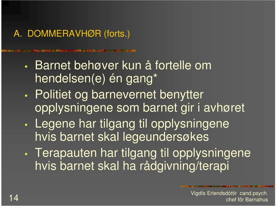 barnevernet benytter opplysningene som barnet gir i avhøret Legene har