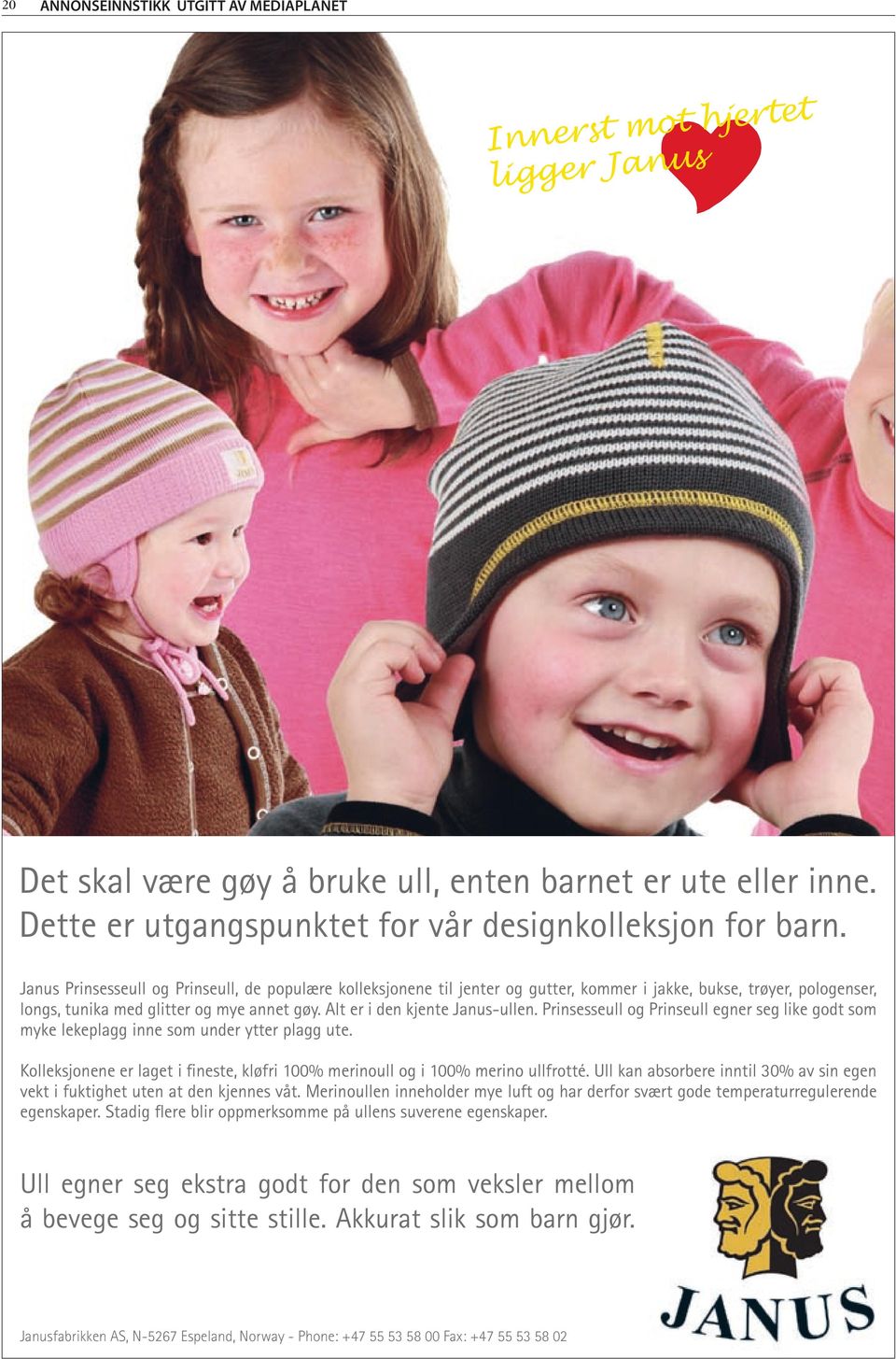 Prinsesseull og Prinseull egner seg like godt som myke lekeplagg inne som under ytter plagg ute. Kolleksjonene er laget i fineste, kløfri 100% merinoull og i 100% merino ullfrotté.