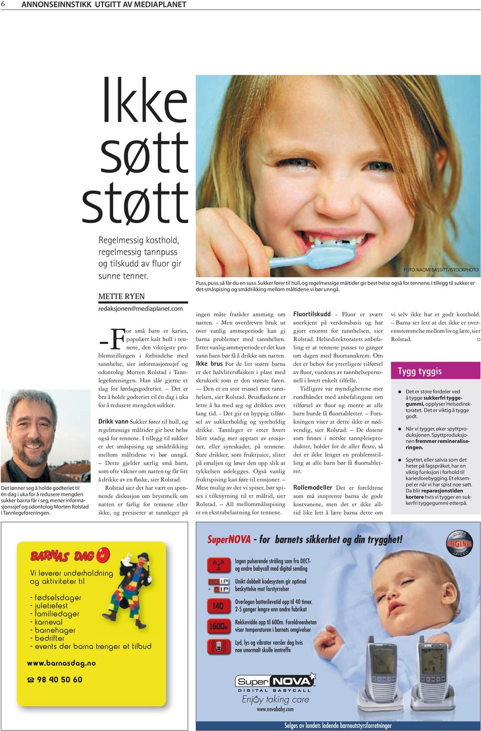com små barn er karies, populært kalt hull i tennene, den viktigste pro- -For blemstillingen i forbindelse med tannhelse, sier informasjonssjef og odontolog Morten Rolstad i Tannlegeforeningen.