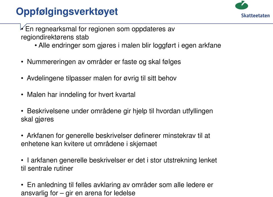 områdene gir hjelp til hvordan utfyllingen skal gjøres Arkfanen for generelle beskrivelser definerer minstekrav til at enhetene kan kvitere ut områdene i skjemaet I