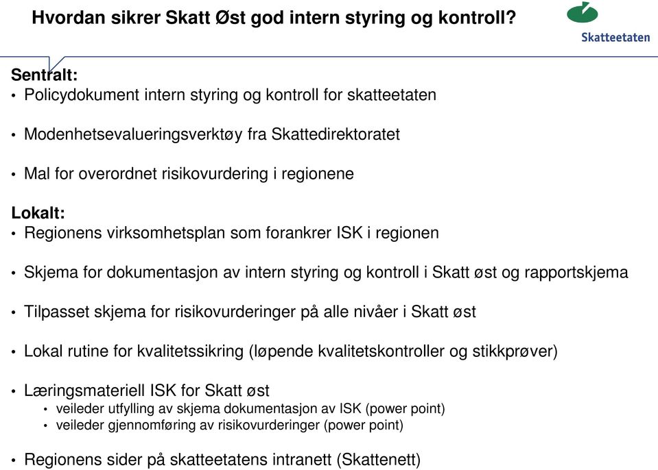 Regionens virksomhetsplan som forankrer ISK i regionen Skjema for dokumentasjon av intern styring og kontroll i Skatt øst og rapportskjema Tilpasset skjema for risikovurderinger på