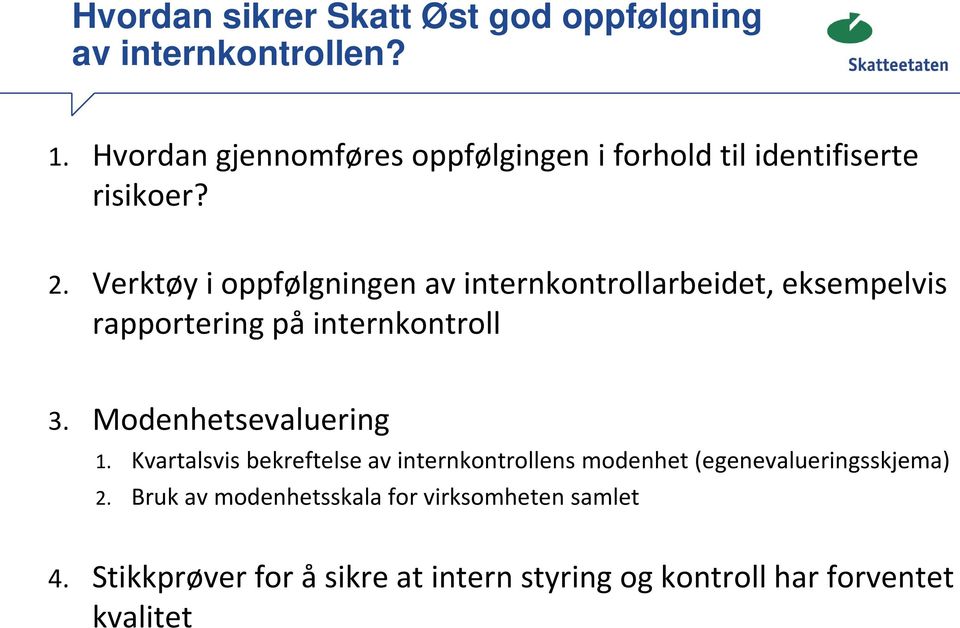 Verktøy i oppfølgningen av internkontrollarbeidet, eksempelvis rapportering på internkontroll 3.