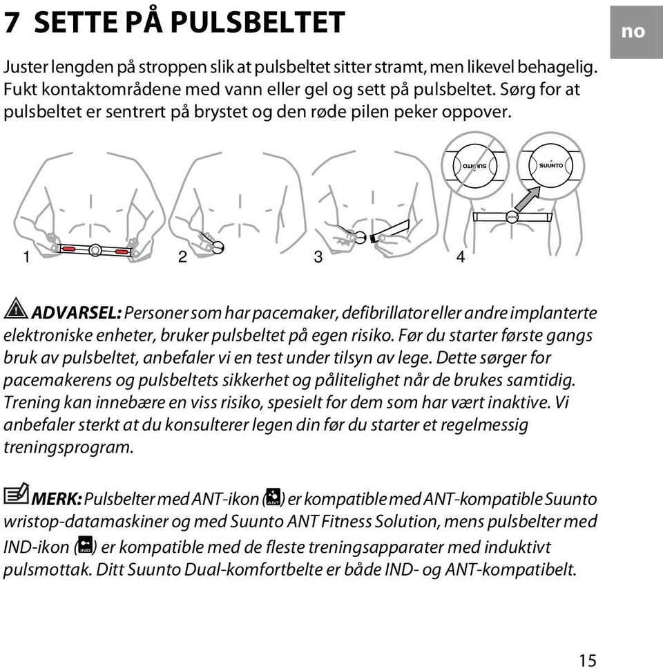 no 1 2 3 4 ADVARSEL: Personer som har pacemaker, defibrillator eller andre implanterte elektroniske enheter, bruker pulsbeltet på egen risiko.