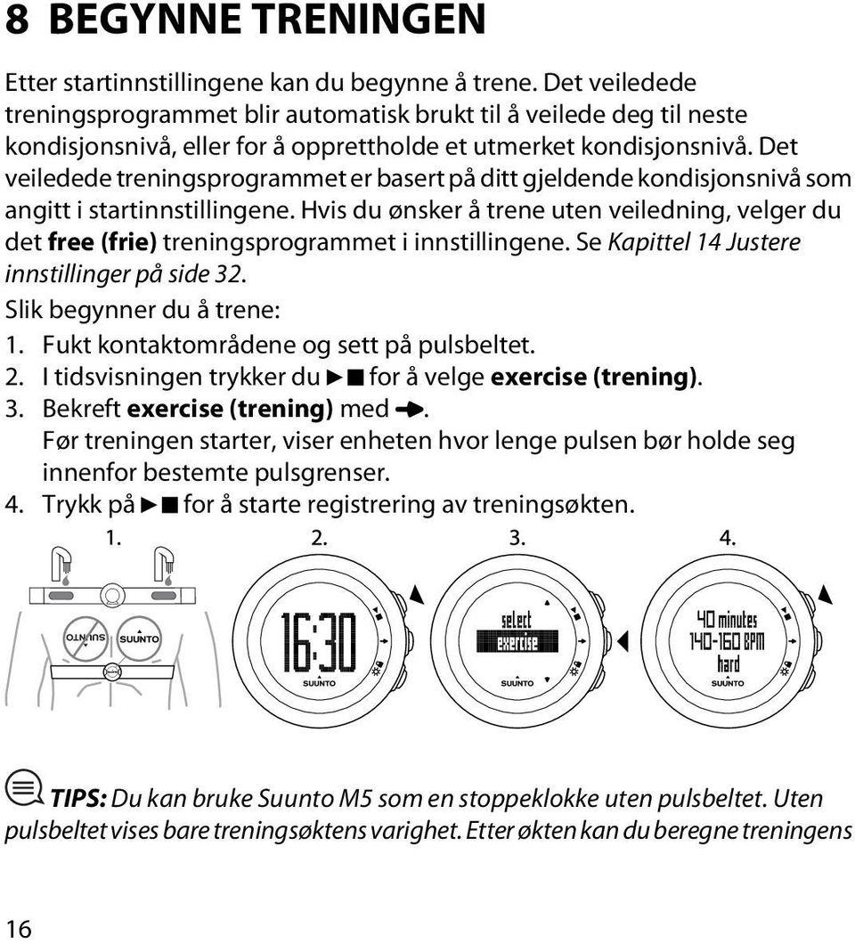 Det veiledede treningsprogrammet er basert på ditt gjeldende kondisjonsnivå som angitt i startinnstillingene.