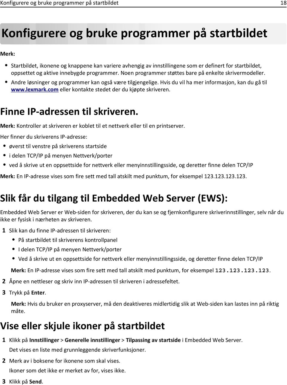Hvis du vil ha mer informasjon, kan du gå til www.lexmark.com eller kontakte stedet der du kjøpte skriveren. Finne IP-adressen til skriveren.
