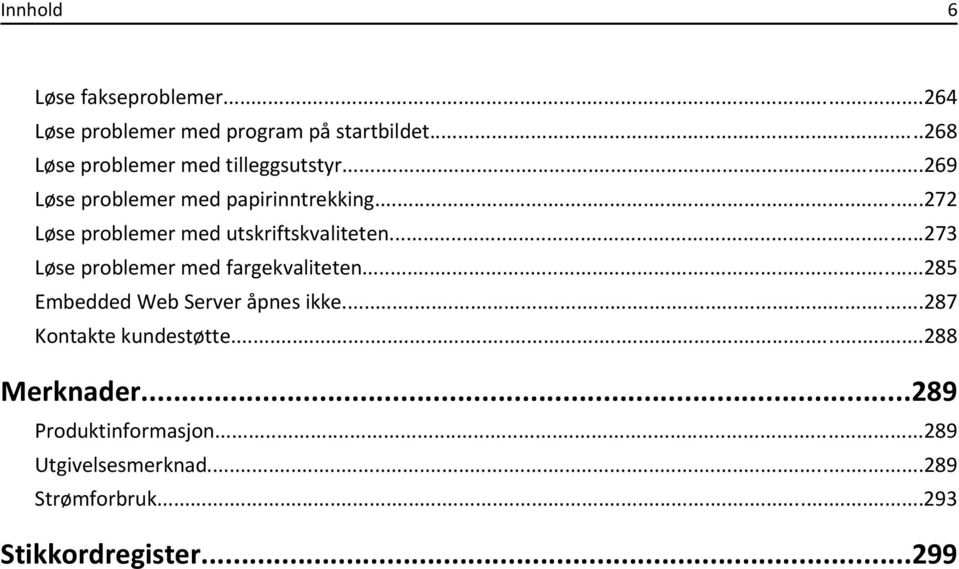 ..272 Løse problemer med utskriftskvaliteten...273 Løse problemer med fargekvaliteten.