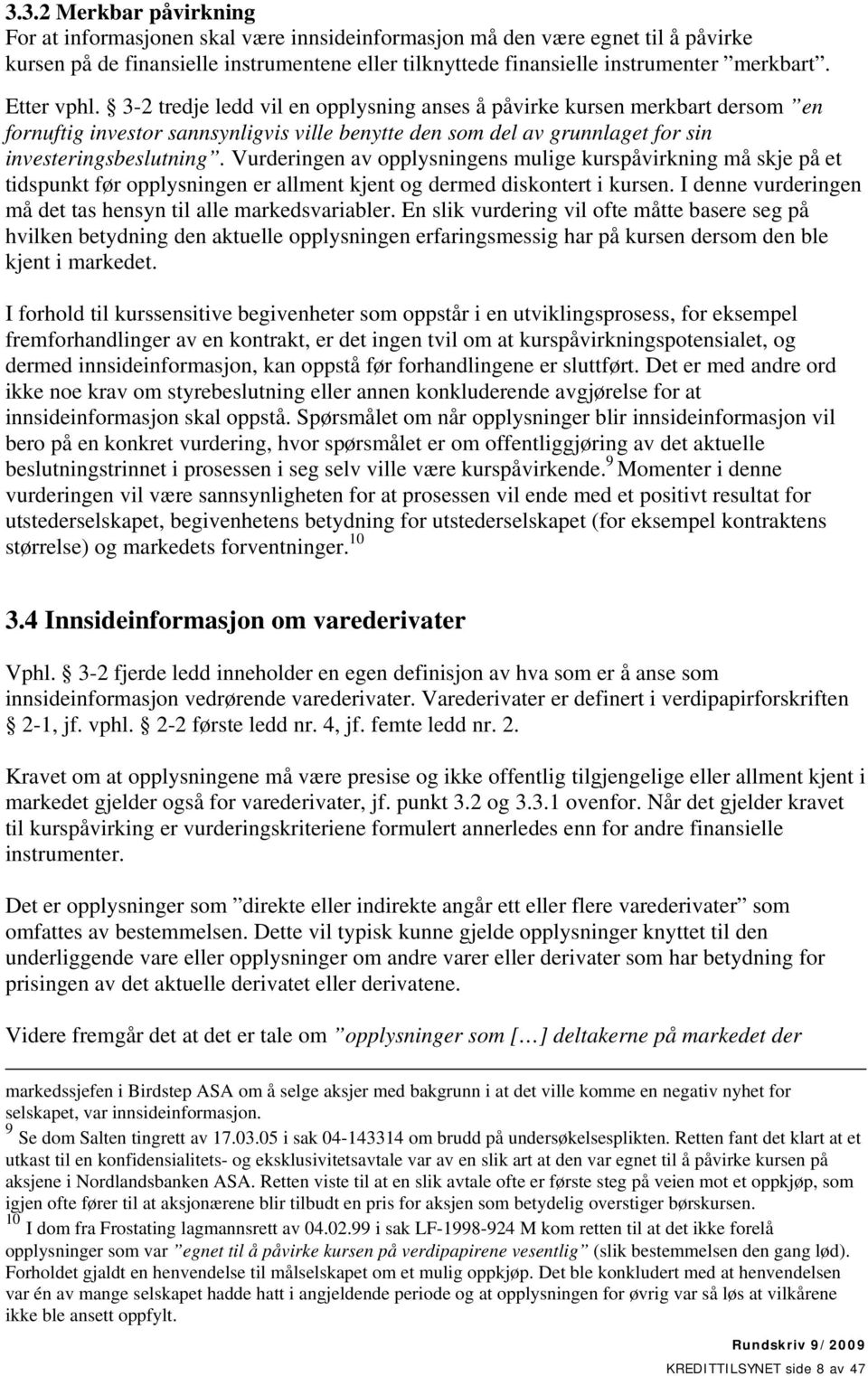 Vurderingen av opplysningens mulige kurspåvirkning må skje på et tidspunkt før opplysningen er allment kjent og dermed diskontert i kursen.