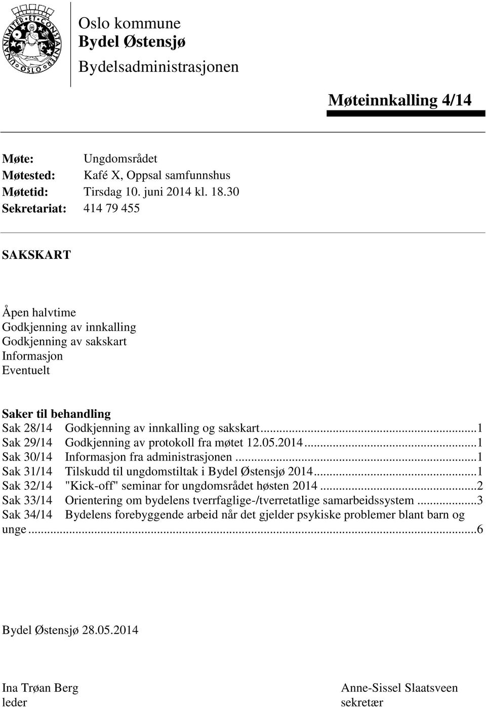 .. 1 Sak 29/14 Godkjenning av protokoll fra møtet 12.05.2014... 1 Sak 30/14 Informasjon fra administrasjonen... 1 Sak 31/14 Tilskudd til ungdomstiltak i Bydel Østensjø 2014.