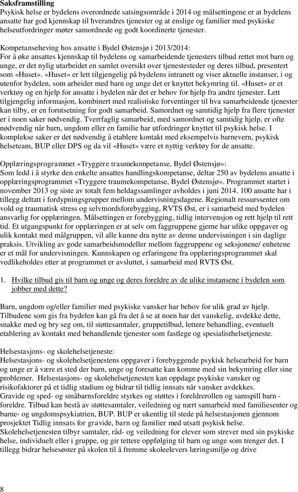 Kompetanseheving hos ansatte i Bydel Østensjø i 2013/2014: For å øke ansattes kjennskap til bydelens og samarbeidende tjenesters tilbud rettet mot barn og unge, er det nylig utarbeidet en samlet