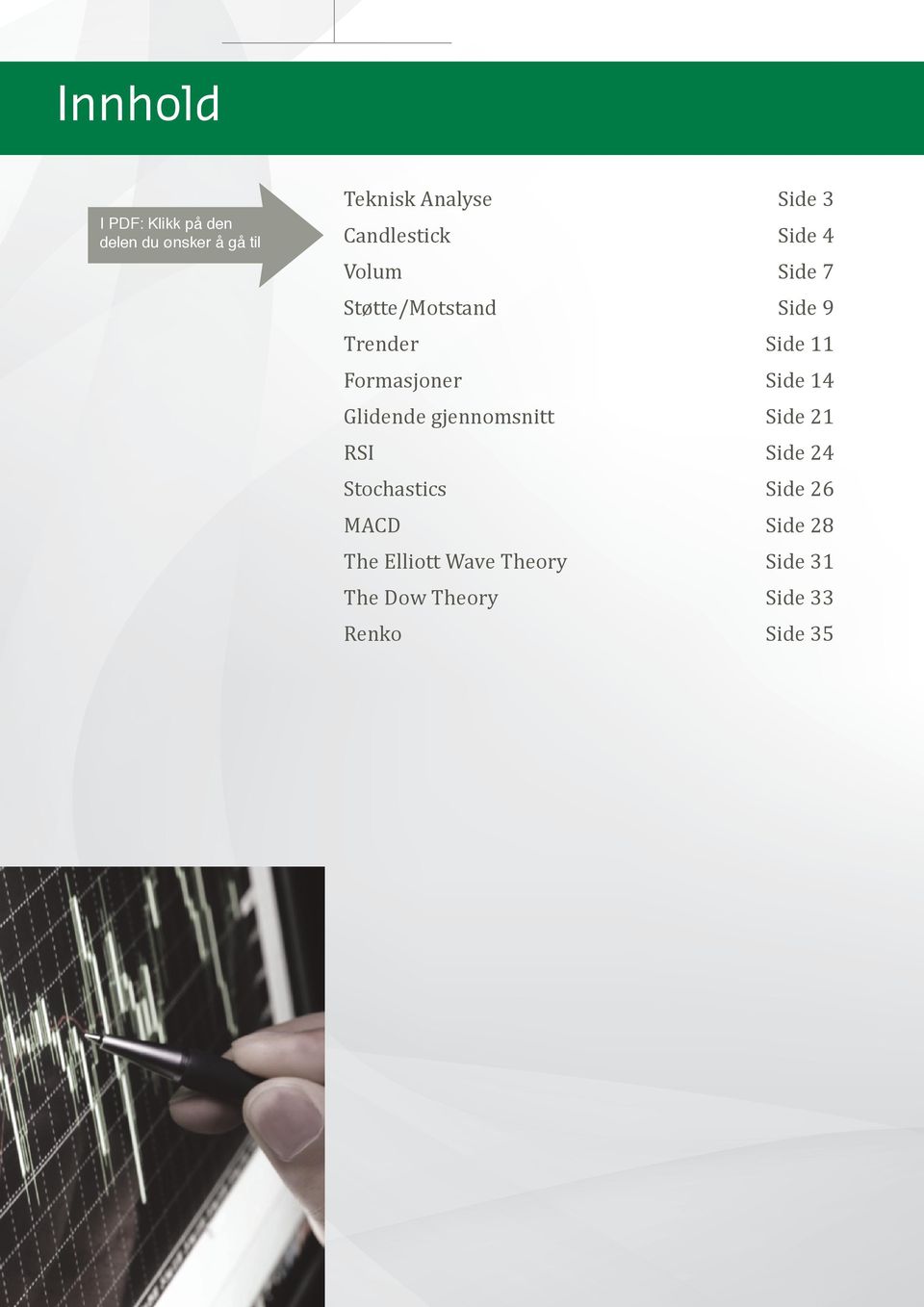 Formasjoner Side 14 Glidende gjennomsnitt Side 21 RSI Side 24 Stochastics Side