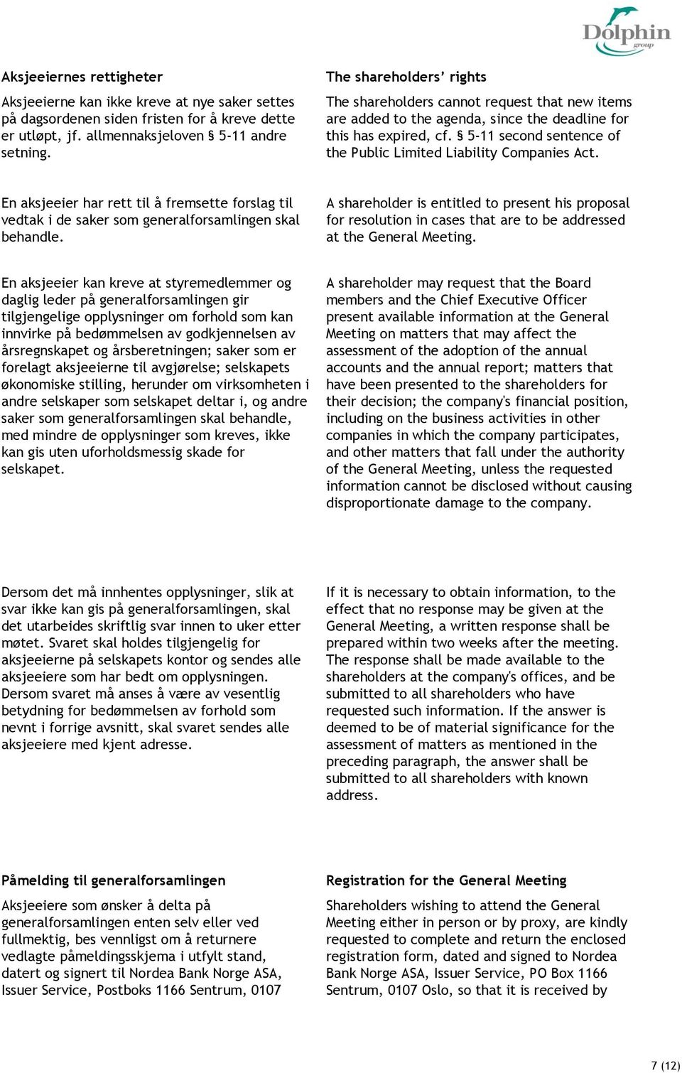 5-11 second sentence of the Public Limited Liability Companies Act. En aksjeeier har rett til å fremsette forslag til vedtak i de saker som generalforsamlingen skal behandle.