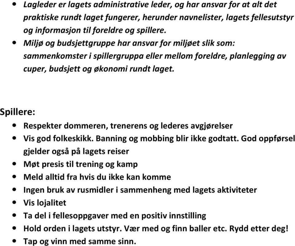 Spillere: Respekter dommeren, trenerens og lederes avgjørelser Vis god folkeskikk. Banning og mobbing blir ikke godtatt.