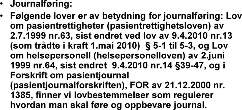 mai 2010) 5-1 til 5-3, og Lov om helsepersonell (helsepersonelloven) av 2.juni 1999 nr.64, sist endret 9.4.2010 nr.