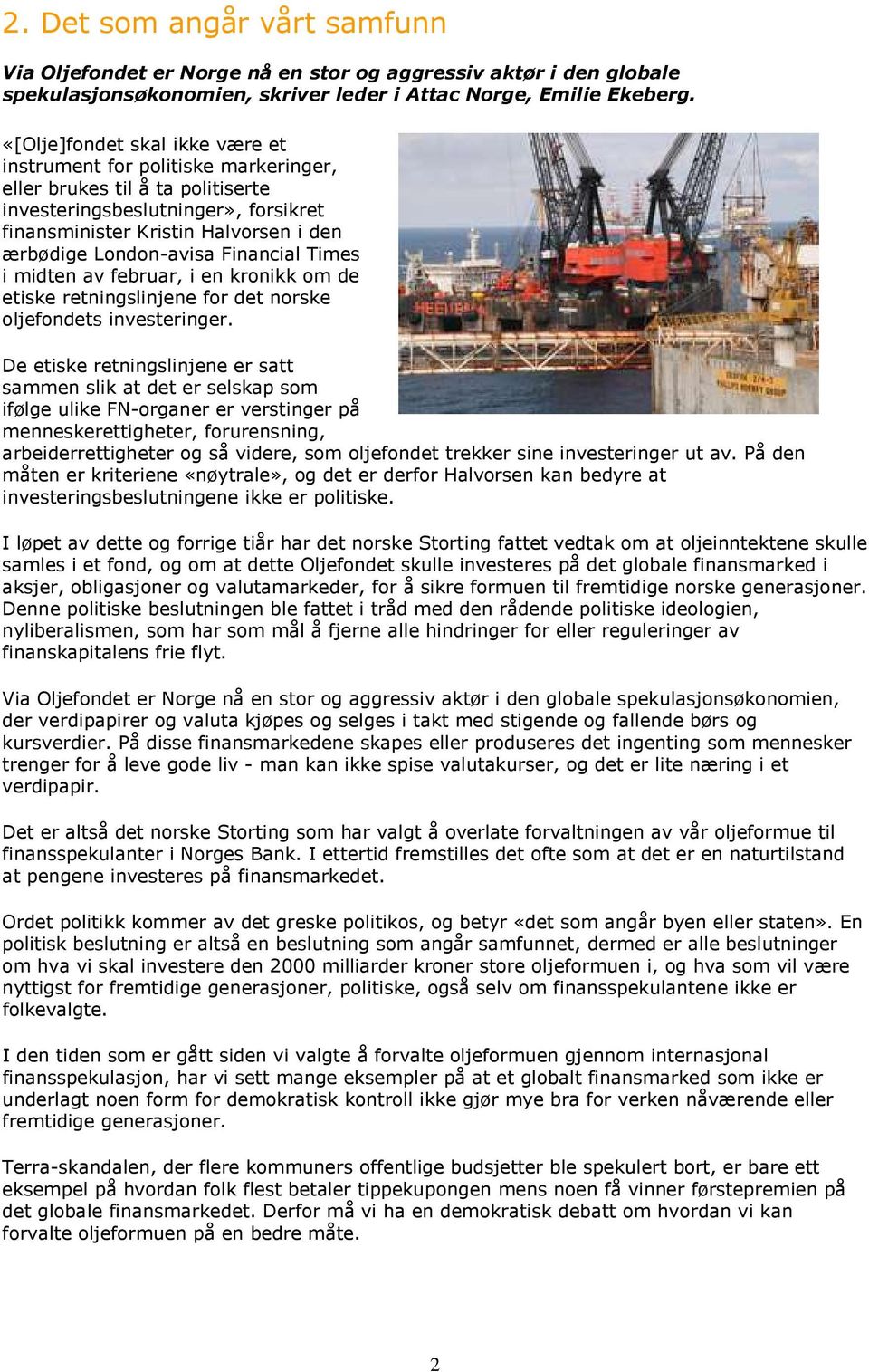 London-avisa Financial Times i midten av februar, i en kronikk om de etiske retningslinjene for det norske oljefondets investeringer.