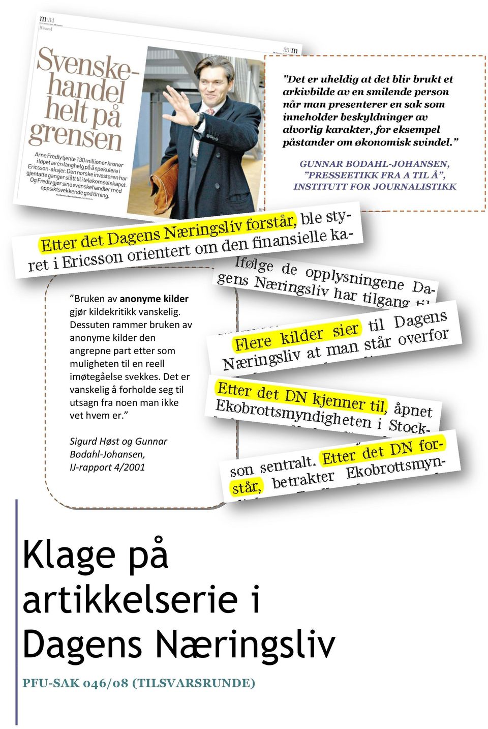 GUNNAR BODAHL-JOHANSEN, PRESSEETIKK FRA A TIL Å, INSTITUTT FOR JOURNALISTIKK Bruken av anonyme kilder gjør kildekritikk vanskelig.