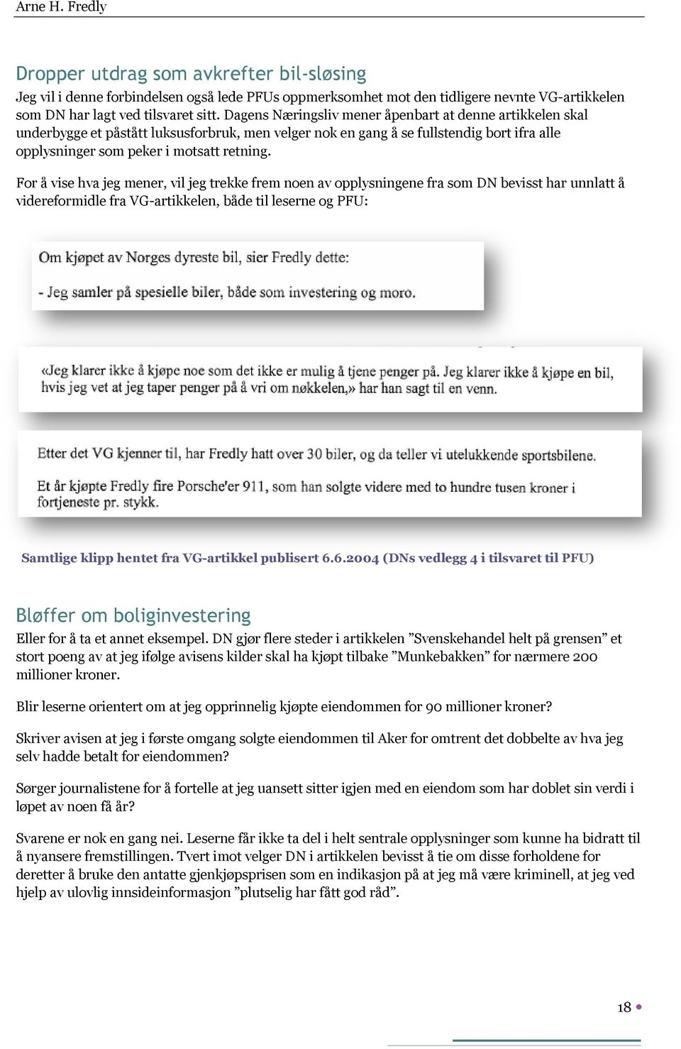 For å vise hva jeg mener, vil jeg trekke frem noen av opplysningene fra som DN bevisst har unnlatt å videreformidle fra VG-artikkelen, både til leserne og PFU: Samtlige klipp hentet fra VG-artikkel