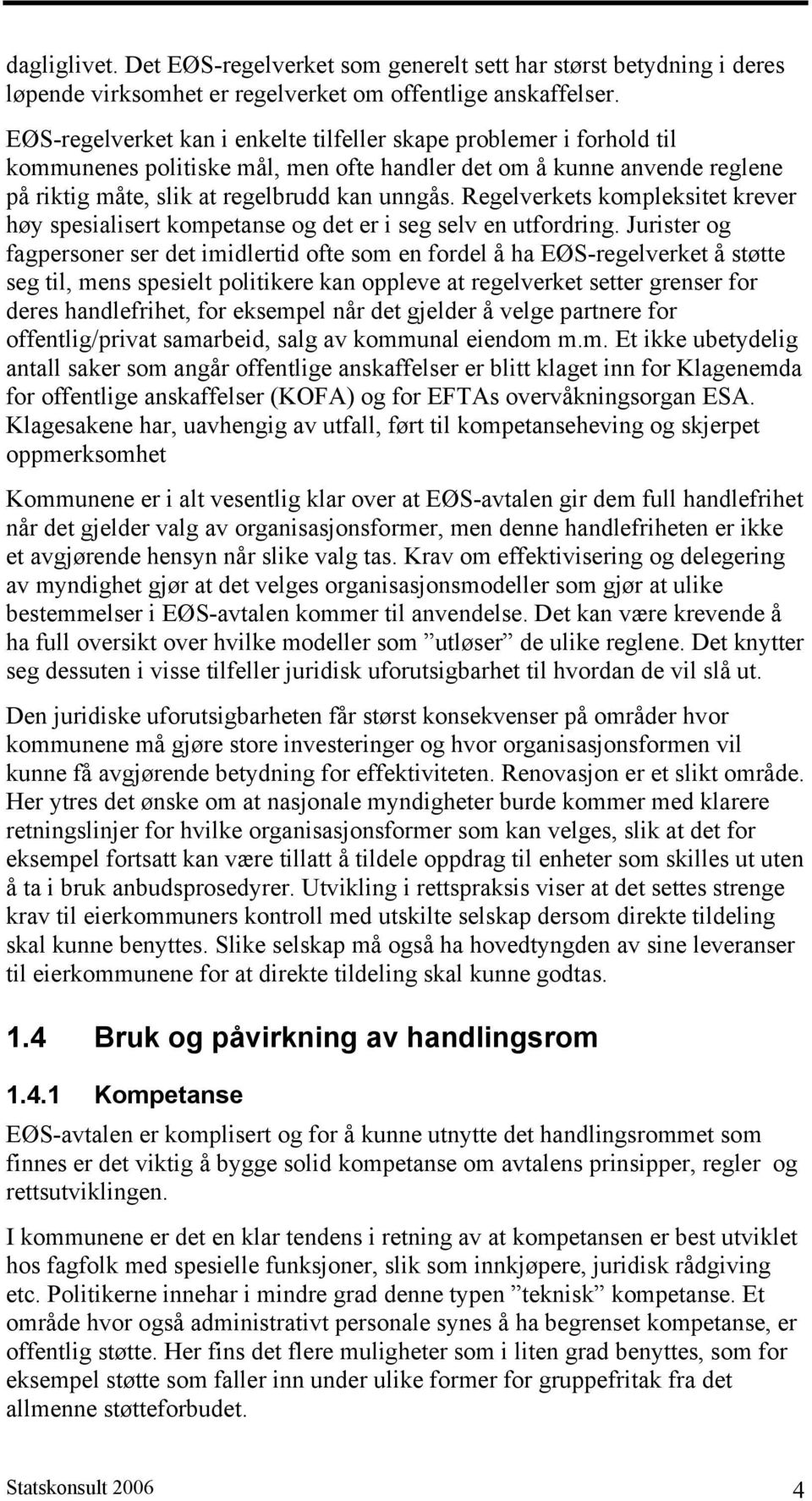 Regelverkets kompleksitet krever høy spesialisert kompetanse og det er i seg selv en utfordring.