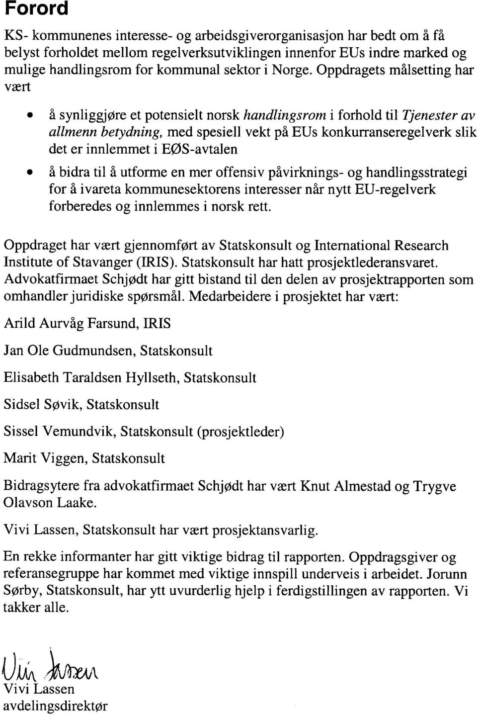 fr synliggjorc et potensielt norsk handlingsroinc i forhold tll Tjenester av allmenn betydning, med spesiell vekt pl EUs konkurranseregelverk slik det er innlemmet i E@S-avtalen o l bidra til fl