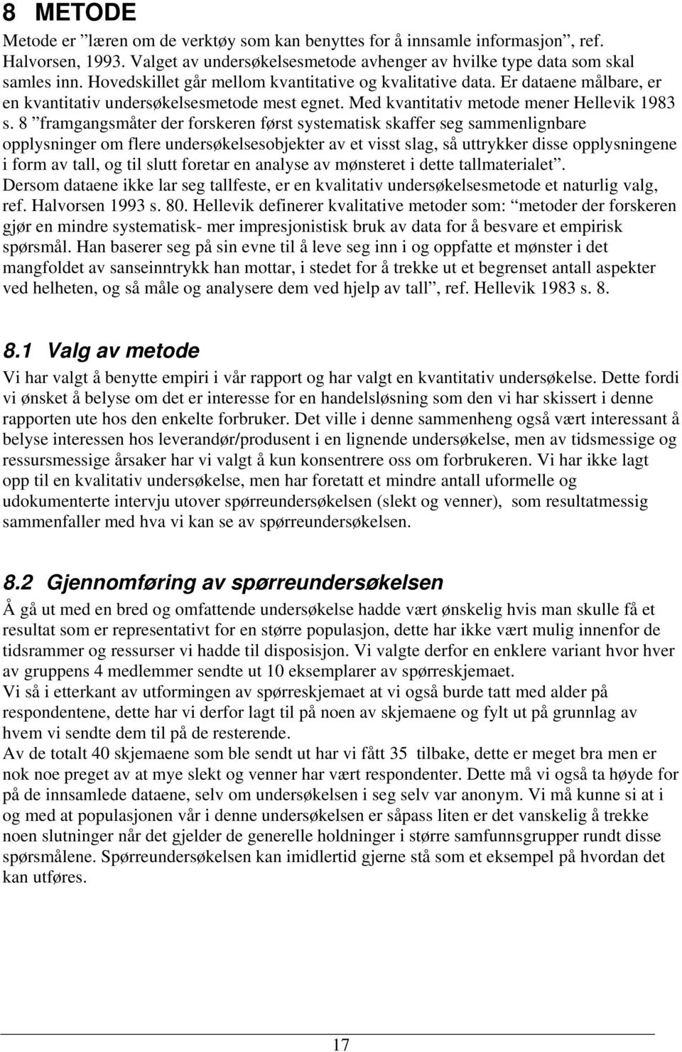 8 framgangsmåter der forskeren først systematisk skaffer seg sammenlignbare opplysninger om flere undersøkelsesobjekter av et visst slag, så uttrykker disse opplysningene i form av tall, og til slutt