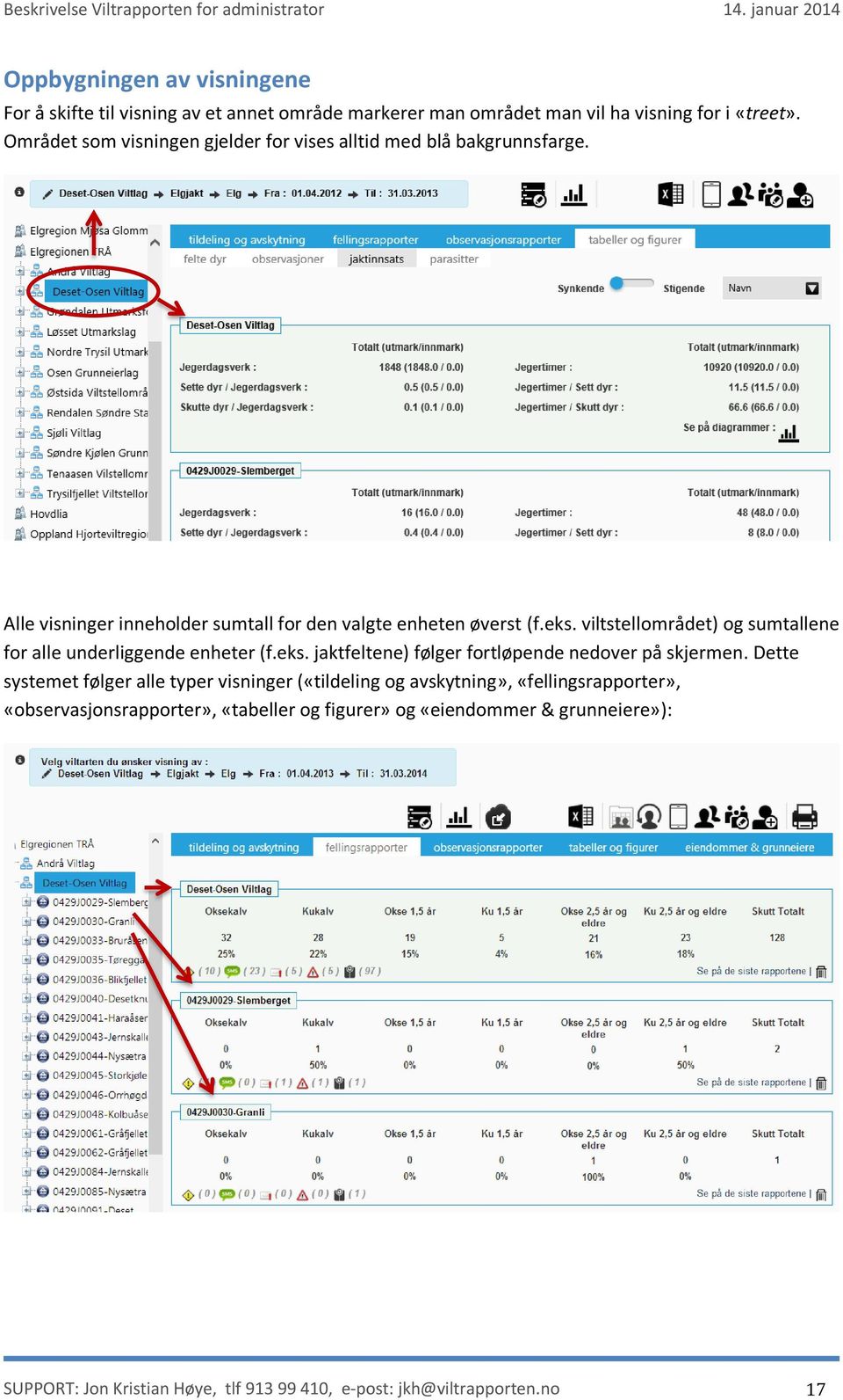 viltstellområdet) og sumtallene for alle underliggende enheter (f.eks. jaktfeltene) følger fortløpende nedover på skjermen.