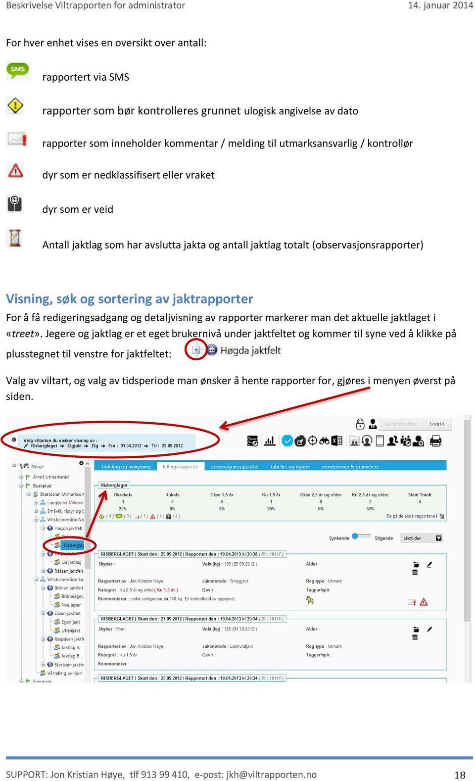 For å få redigeringsadgang og detaljvisning av rapporter markerer man det aktuelle jaktlaget i «treet».