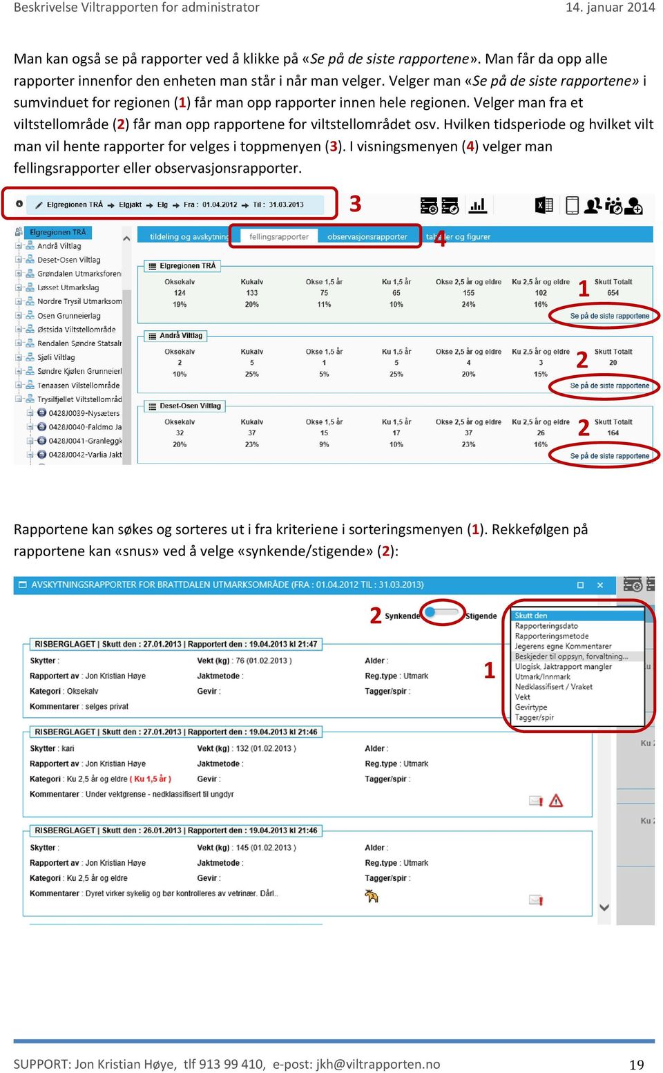 Velger man fra et viltstellområde (2) får man opp rapportene for viltstellområdet osv. Hvilken tidsperiode og hvilket vilt man vil hente rapporter for velges i toppmenyen (3).