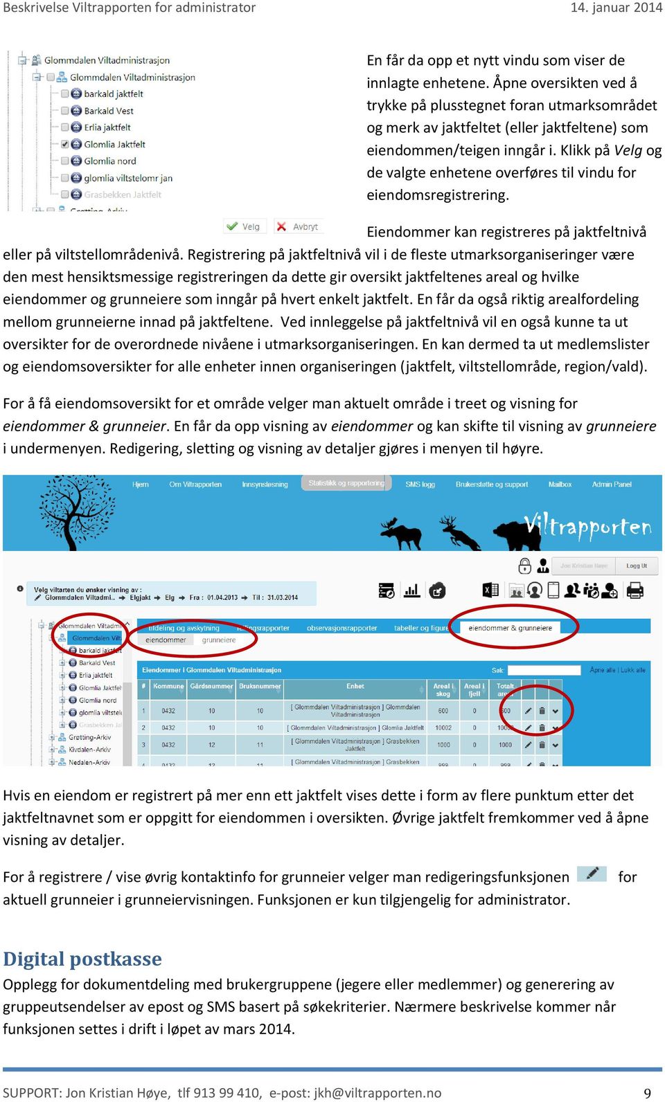 Registrering på jaktfeltnivå vil i de fleste utmarksorganiseringer være den mest hensiktsmessige registreringen da dette gir oversikt jaktfeltenes areal og hvilke eiendommer og grunneiere som inngår