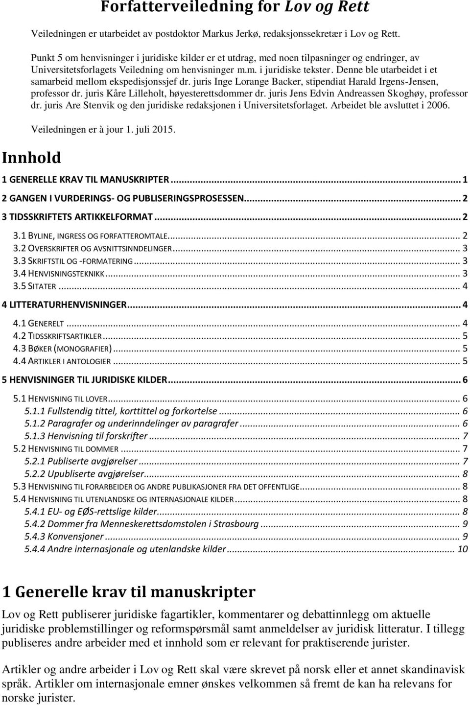 Denne ble utarbeidet i et samarbeid mellom ekspedisjonssjef dr. juris Inge Lorange Backer, stipendiat Harald Irgens-Jensen, professor dr. juris Kåre Lilleholt, høyesterettsdommer dr.