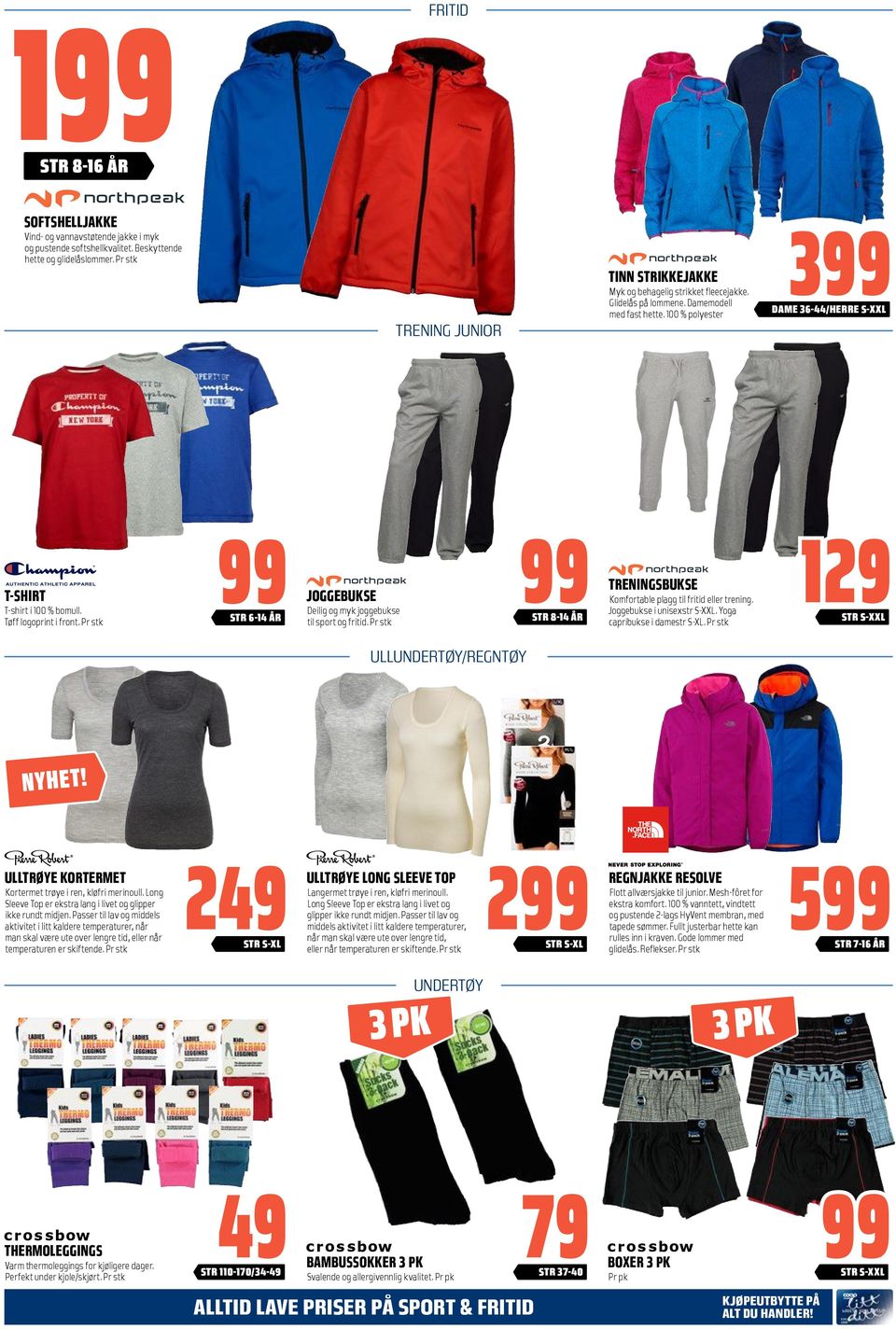 100 % polyester 399 DAME 36-44/HERRE S-XXL T-SHIRT T-shirt i 100 % bomull. Tøff logoprint i front. Pr stk 99 99 STR 6-14 ÅR JOGGEBUKSE Deilig og myk joggebukse til sport og fritid.