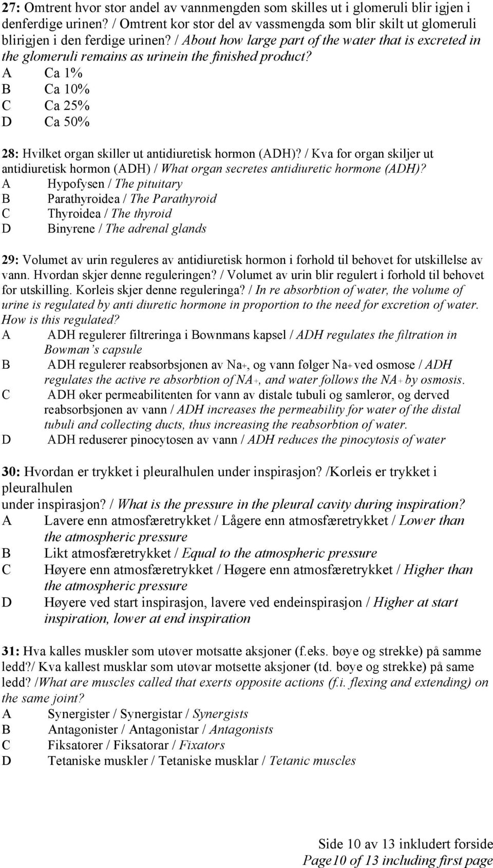 A Ca 1% B Ca 10% C Ca 25% D Ca 50% 28: Hvilket organ skiller ut antidiuretisk hormon (ADH)? / Kva for organ skiljer ut antidiuretisk hormon (ADH) / What organ secretes antidiuretic hormone (ADH)?