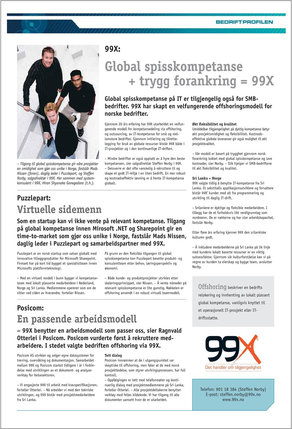 Her sammen med systemkonsulent i 99X, Hiran Shyanaka Ganegedara (t.h.). Puzzlepart: Virtuelle sidemenn Som en startup kan vi ikke vente på relevant kompetanse.