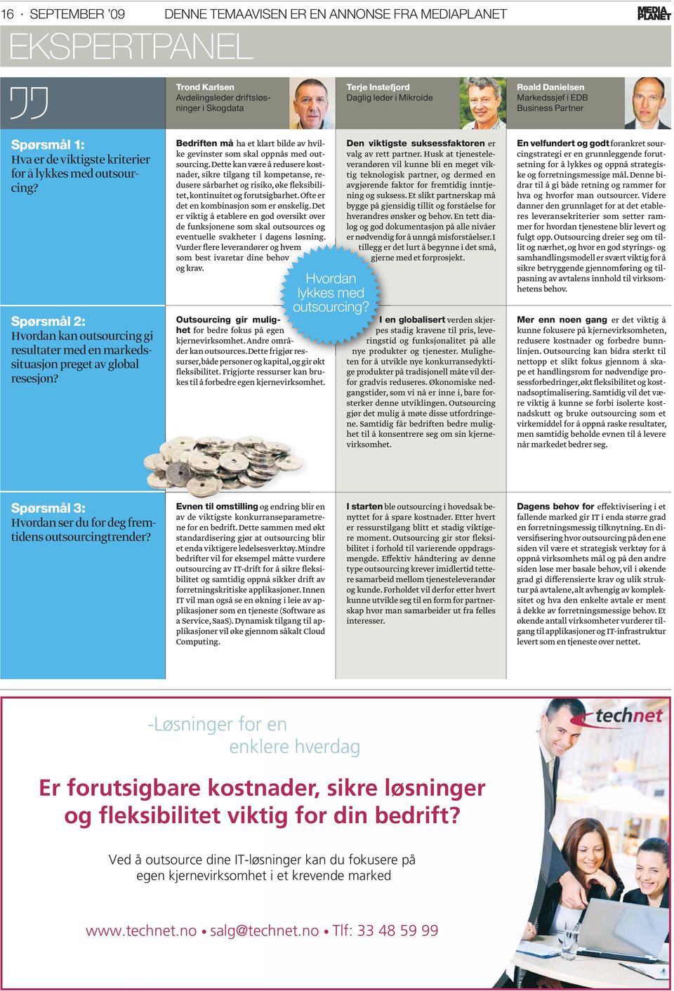 Spørsmål 2: Hvordan kan outsourcing gi resultater med en markedssituasjon preget av global resesjon? Bedriften må ha et klart bilde av hvilke gevinster som skal oppnås med outsourcing.