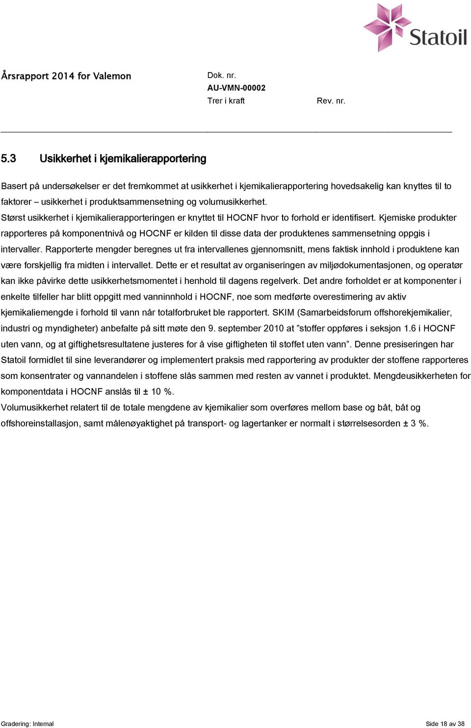 Kjemiske produkter rapporteres på komponentnivå og HOCNF er kilden til disse data der produktenes sammensetning oppgis i intervaller.