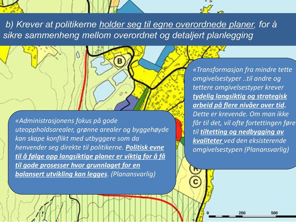 Politisk evne til å følge opp langsiktige planer er viktig for å få til gode prosesser hvor grunnlaget for en balansert utvikling kan legges.