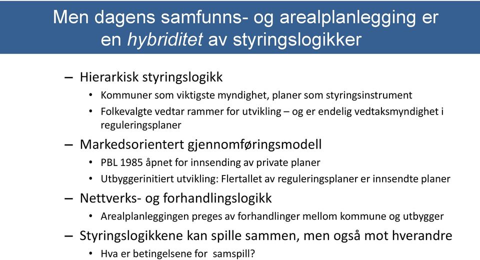 1985 åpnet for innsending av private planer Utbyggerinitiert utvikling: Flertallet av reguleringsplaner er innsendte planer Nettverks- og