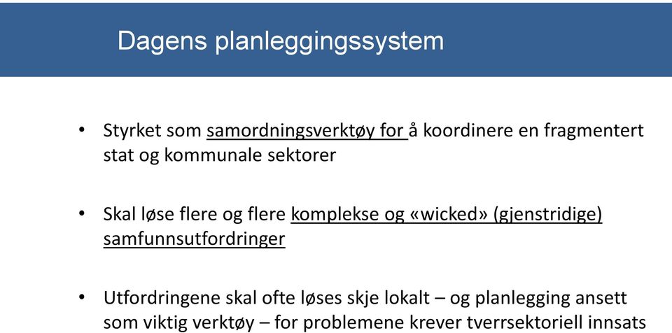 «wicked» (gjenstridige) samfunnsutfordringer Utfordringene skal ofte løses skje