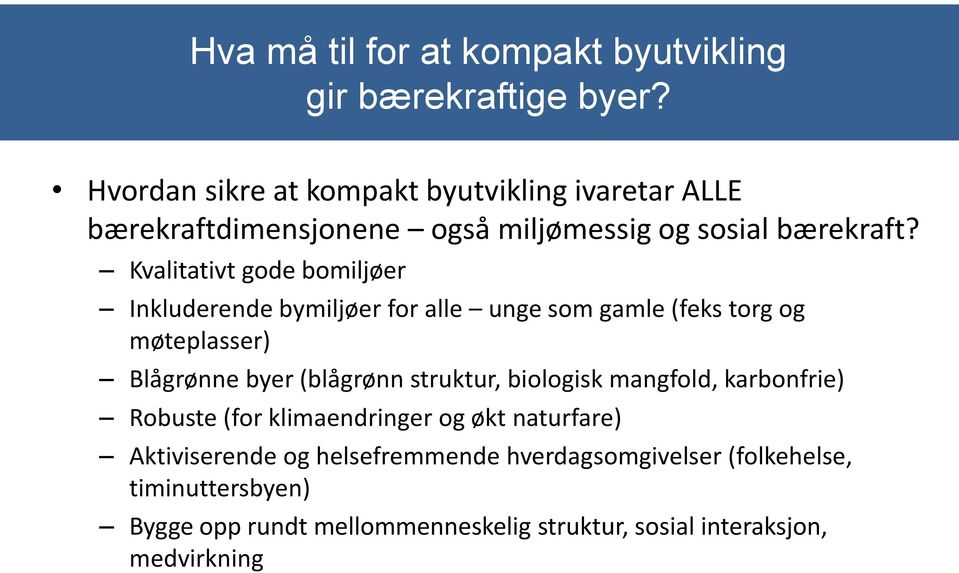 Kvalitativt gode bomiljøer Inkluderende bymiljøer for alle unge som gamle (feks torg og møteplasser) Blågrønne byer (blågrønn struktur,