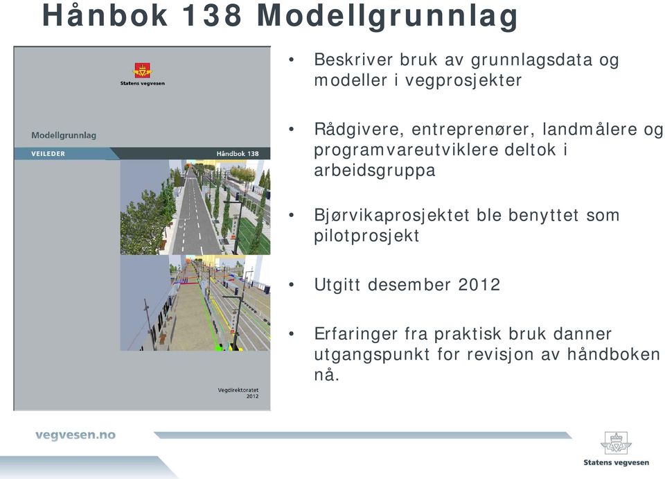 deltok i arbeidsgruppa Bjørvikaprosjektet ble benyttet som pilotprosjekt Utgitt
