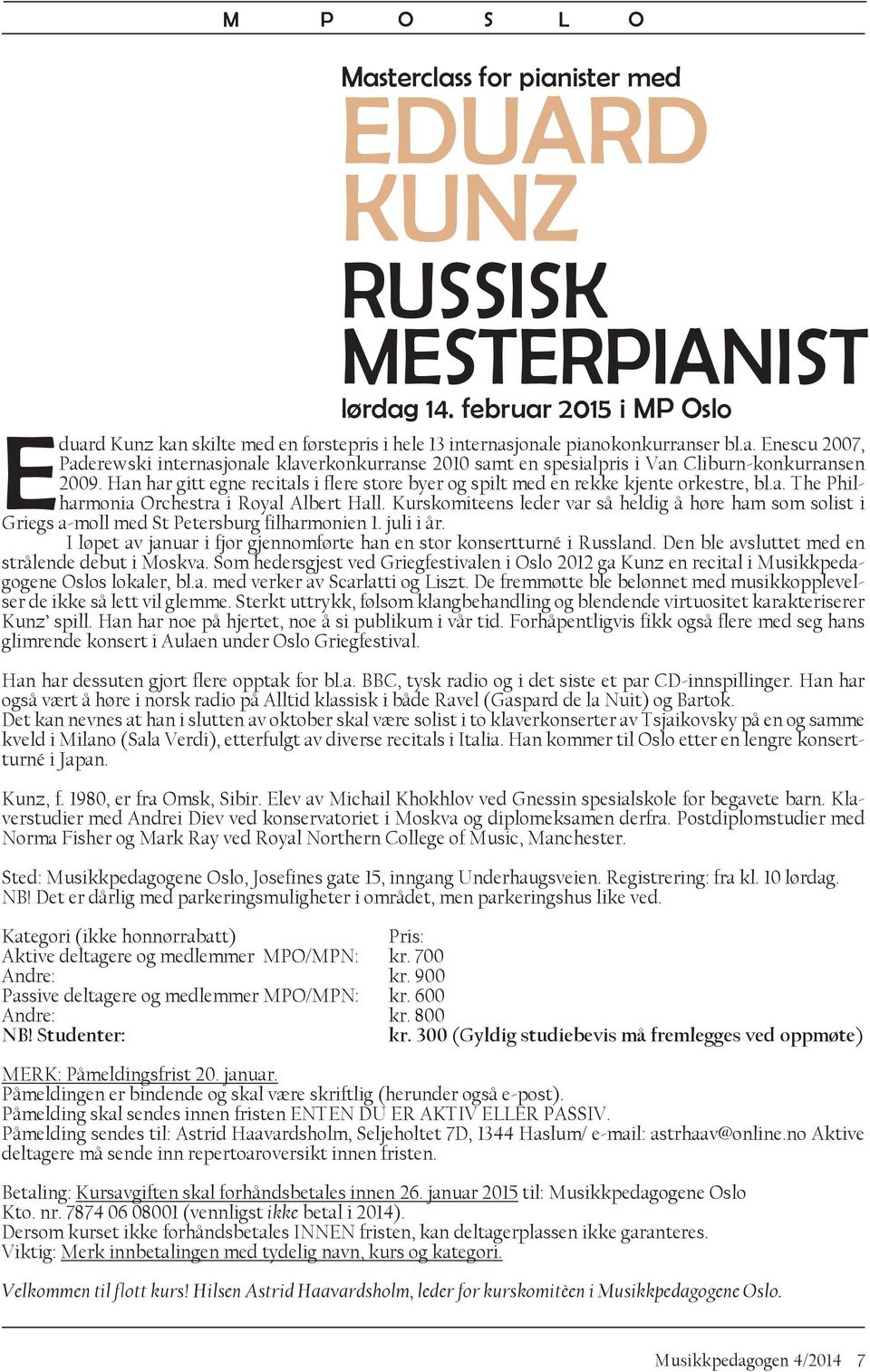 Kurskomiteens leder var så heldig å høre ham som solist i Griegs a-moll med St Petersburg filharmonien 1. juli i år. I løpet av januar i fjor gjennomførte han en stor konsertturné i Russland.