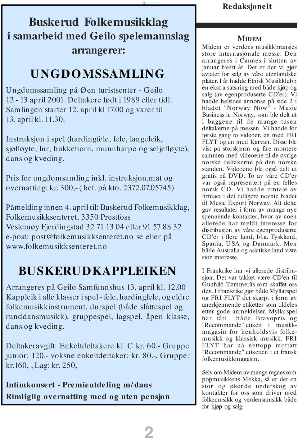 Pris for ungdomsamling inkl. instruksjon,mat og overnatting: kr. 300,- ( bet. på kto. 2372.07.05745) Påmelding innen 4.