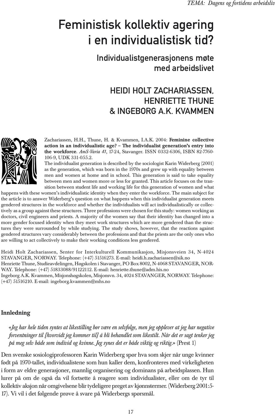 & Kvammen, I.A.K. 2004: Feminine collective action in an individualistic age? The individualist generation s entry into the workforce. AmS-Varia 41, 17-24, Stavanger.