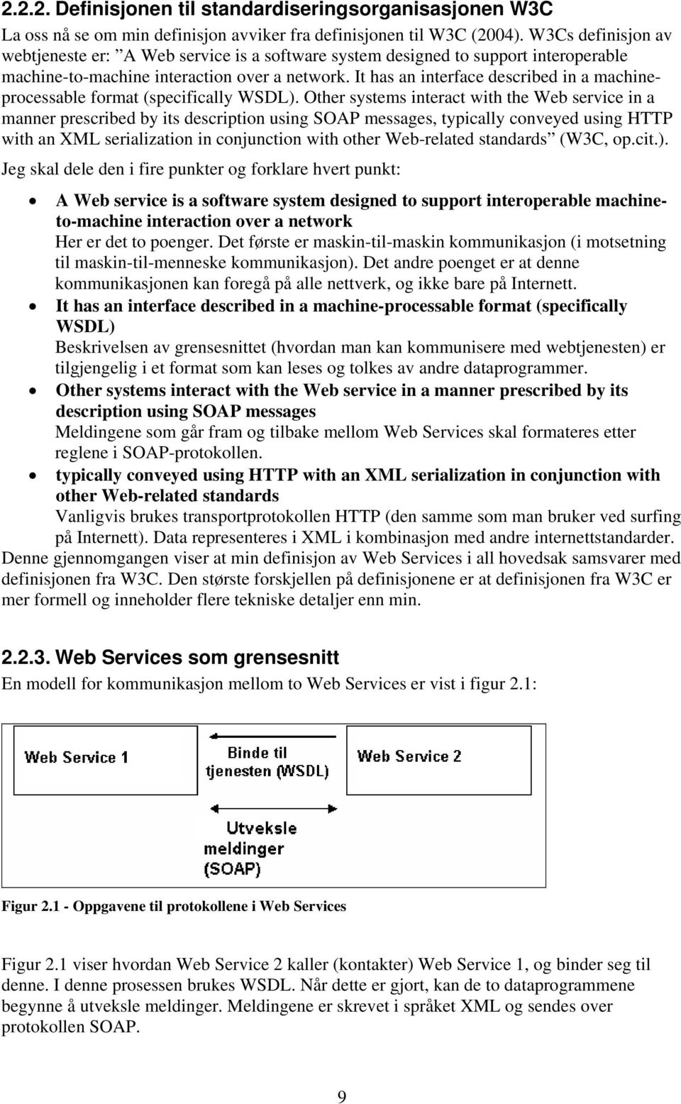 It has an interface described in a machineprocessable format (specifically WSDL).