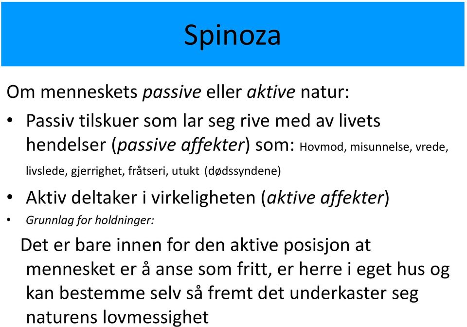 deltaker i virkeligheten (aktive affekter) Grunnlag for holdninger: Det er bare innen for den aktive posisjon at