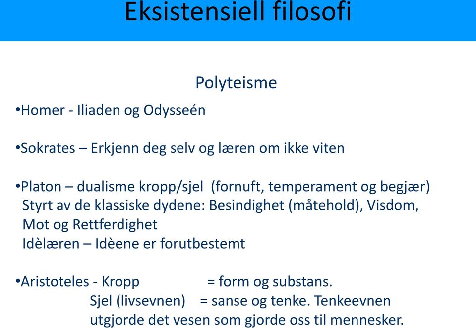 Besindighet (måtehold), Visdom, Mot og Rettferdighet Idèlæren Idèene er forutbestemt Aristoteles - Kropp